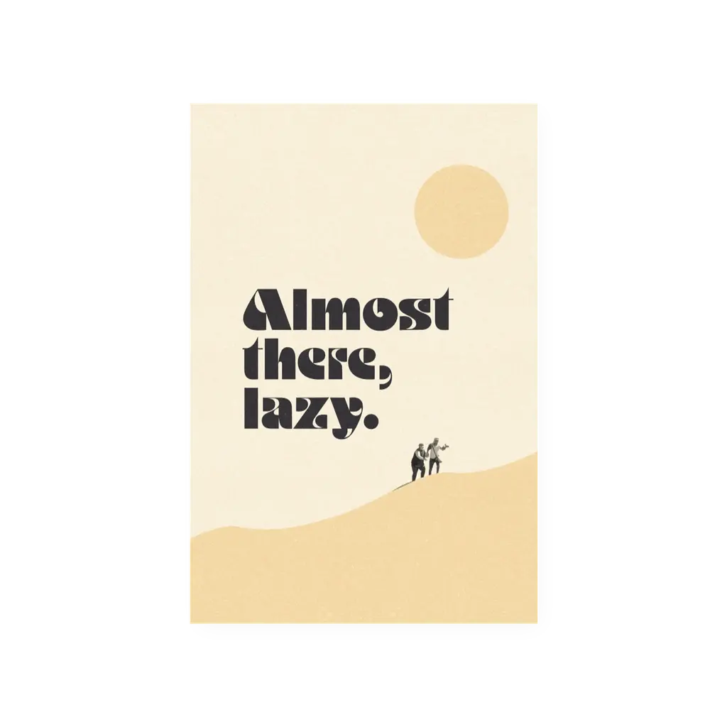 Almost There, Lazy Print