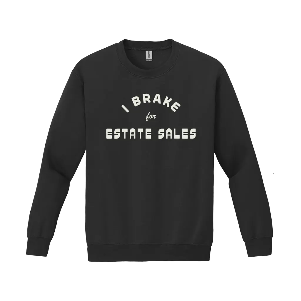 I Brake for Estate Sales Sweatshirt
