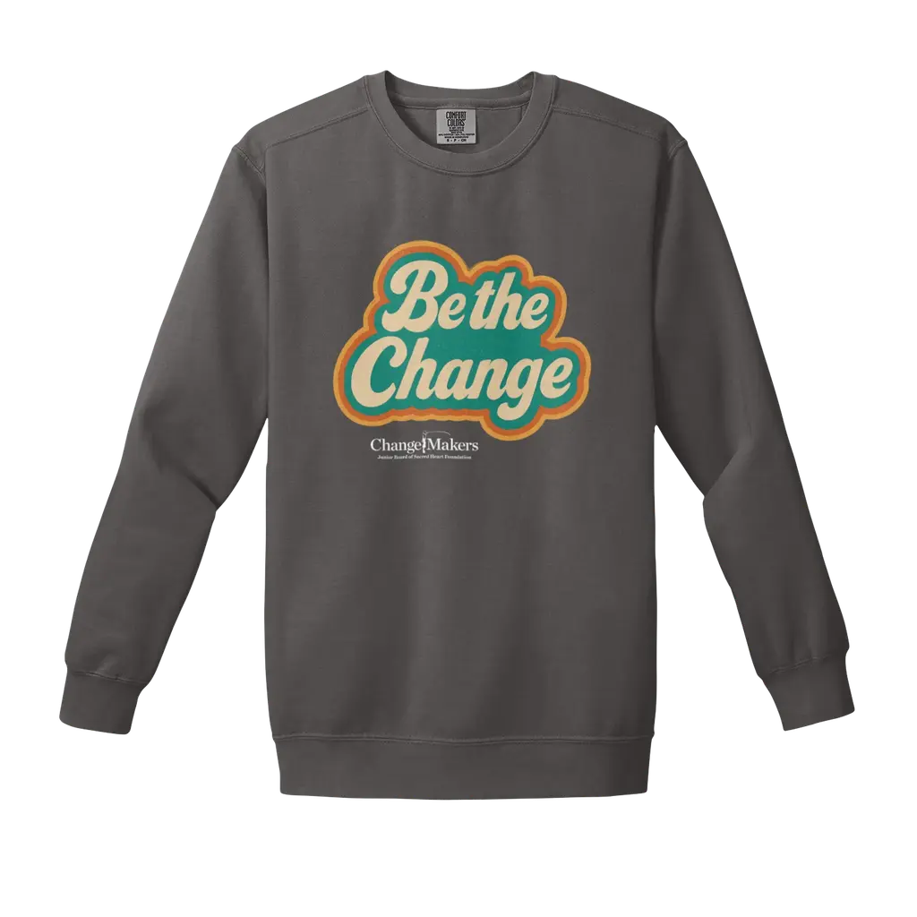 Be The Change: Comfort Colors Crewneck Sweatshirt