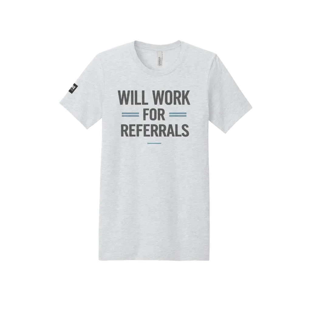 Will Work For Referrals Tee
