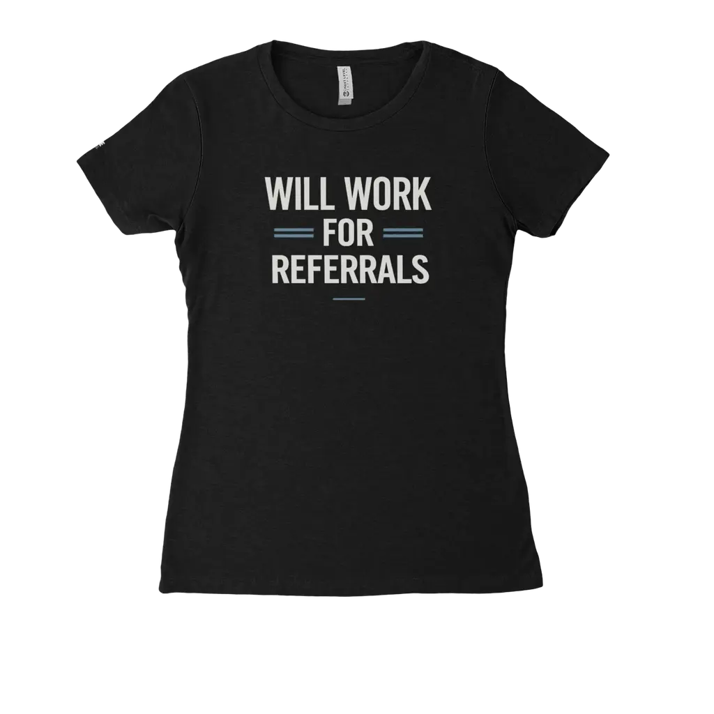 Will Work For Referrals Tee