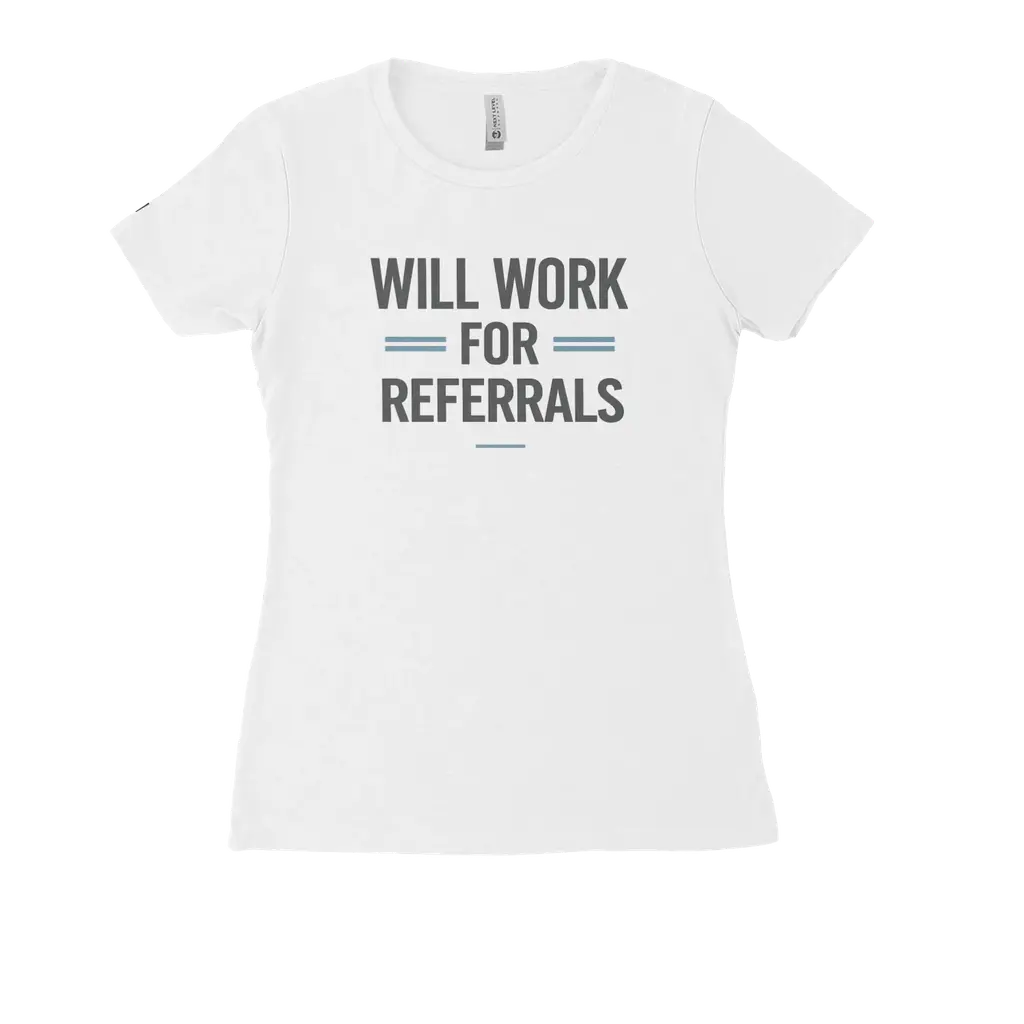 Will Work For Referrals Tee