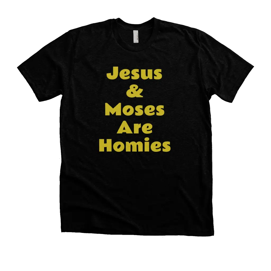 Jesus and Moses are Homies: Next Level Soft Ringspun T-Shirt
