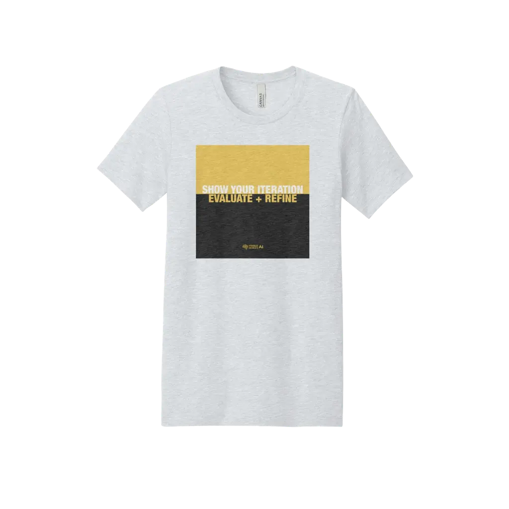 Show Your Iterations Evaluate + Refine T-shirt