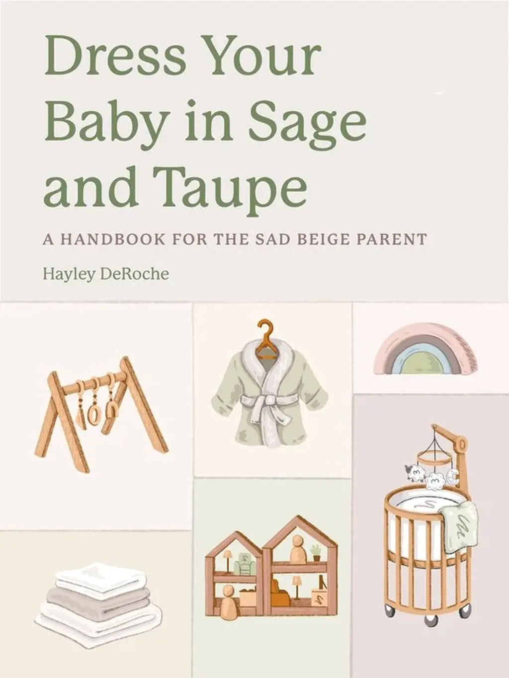 Dress Your Baby in Sage and Taupe: A Handbook for the Sad Beige Parent (SIGNED)