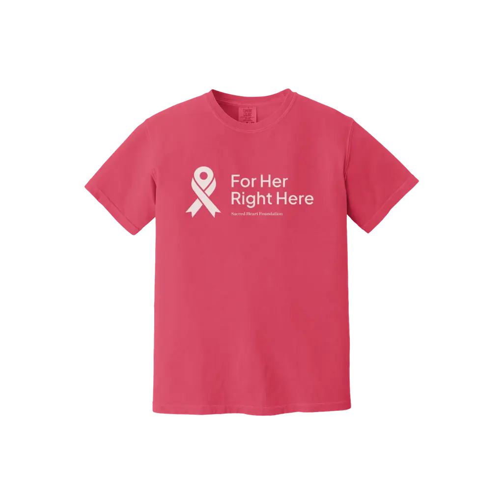 For Her. Right Here. : Comfort Colors T-Shirt