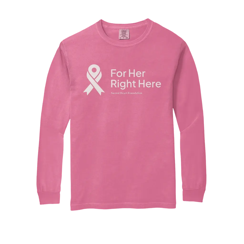 For Her. Right Here. Comfort Colors Long Sleeve