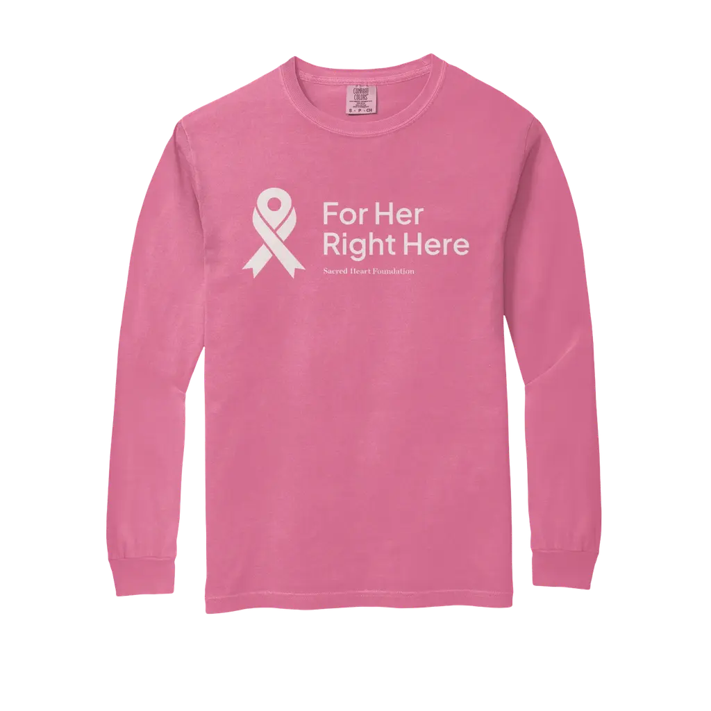 For Her. Right Here. Comfort Colors Long Sleeve