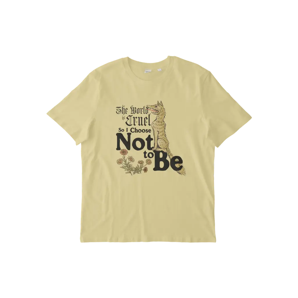 The World is Cruel So I Choose Not to Be