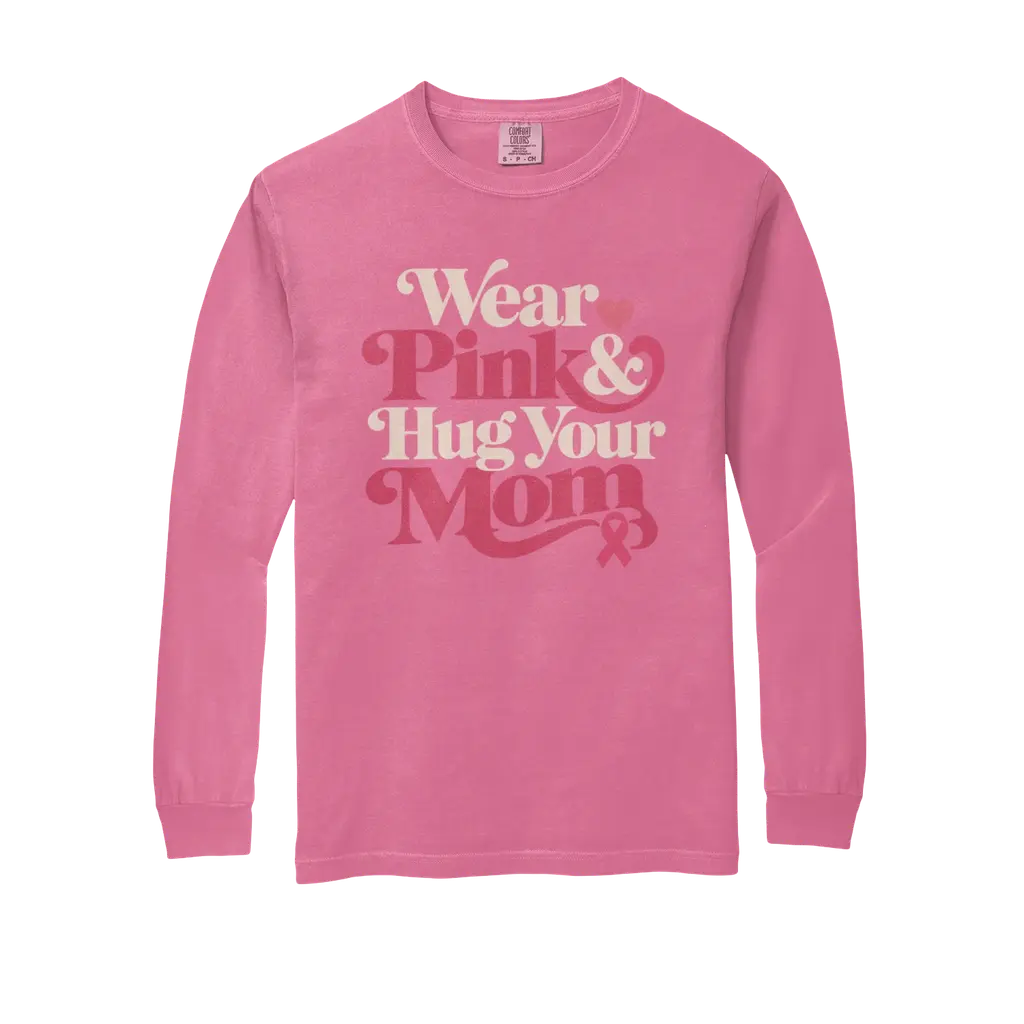 Wear Pink & Hug Your Mom: Comfort Colors Long Sleeve T-Shirt