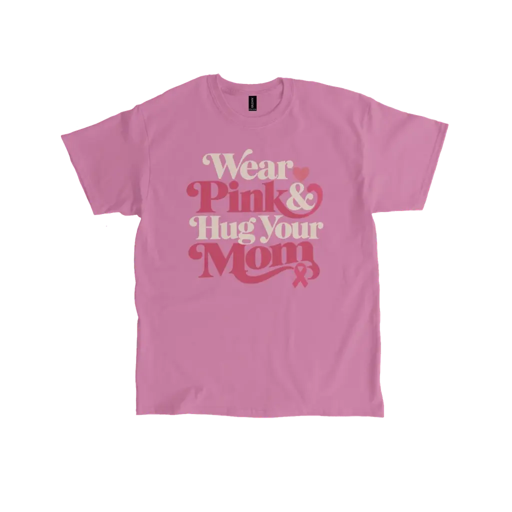 Wear Pink & Hug Your Mom: Gildan T-Shirt