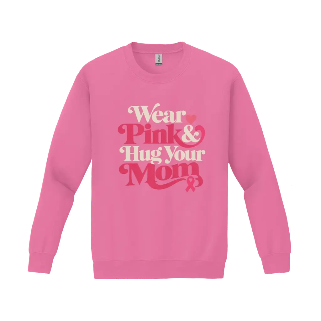 Wear Pink & Hug Your Mom: Gildan Sweatshirt