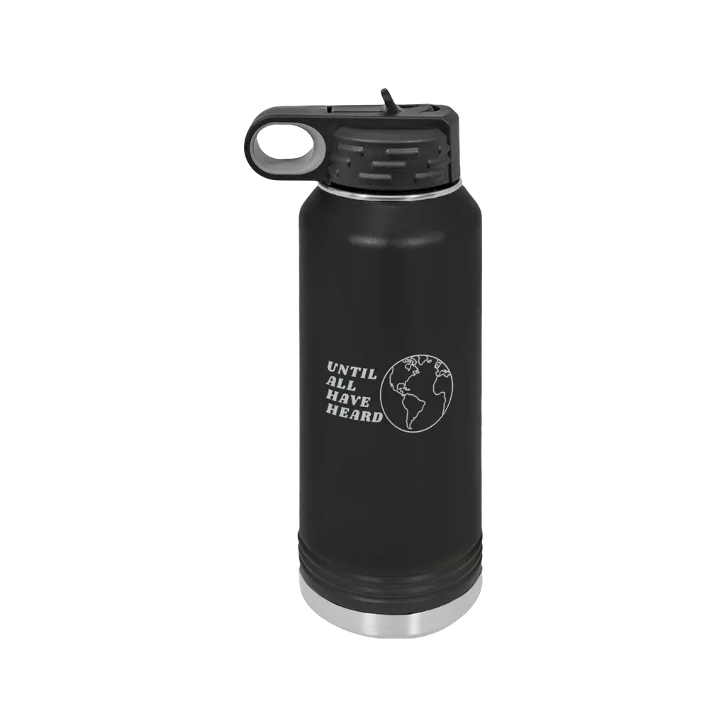 Until All Have Heard (32 oz Stainless Steel Water Bottle)