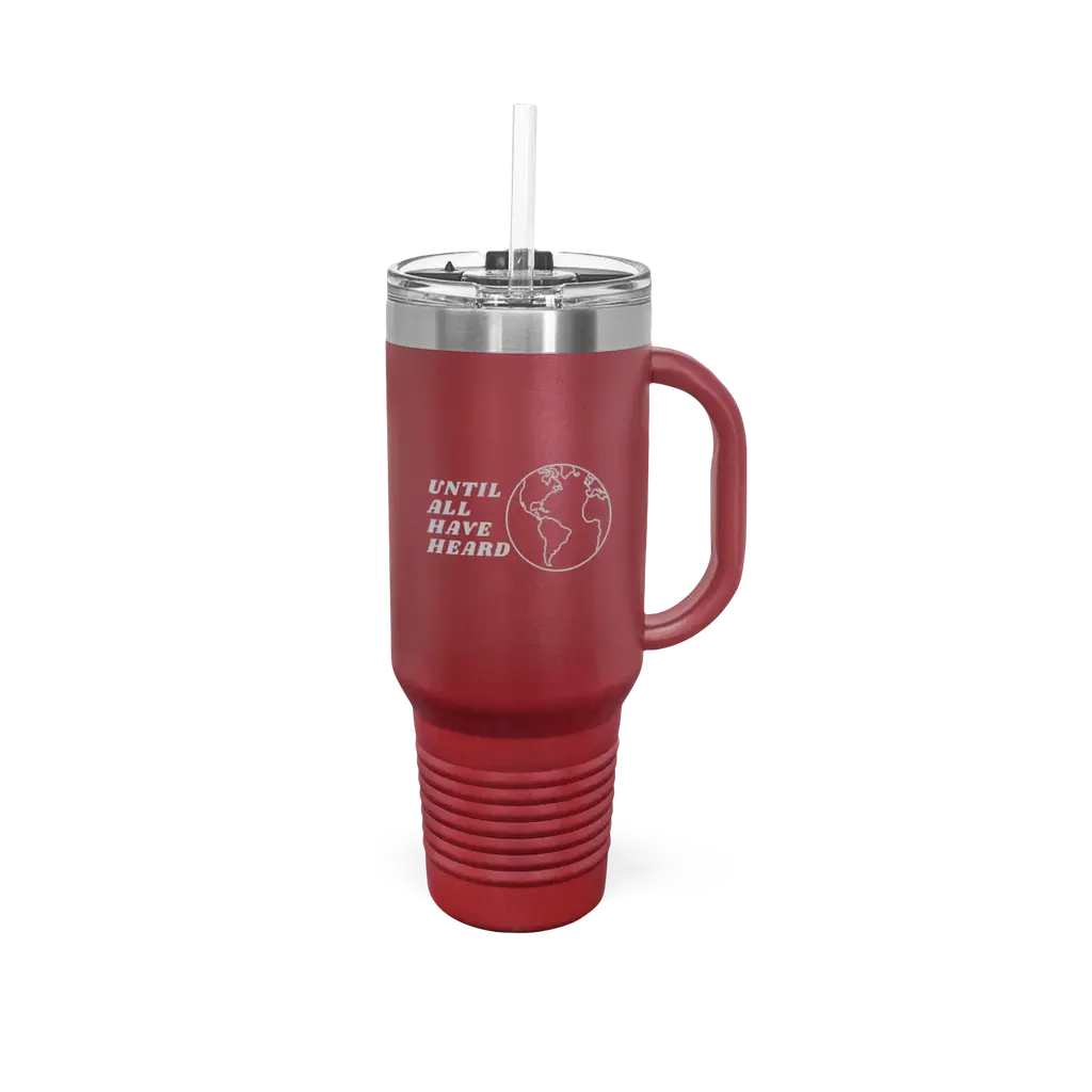 Until All Have Heard (40 oz Insulated Travel Mug)
