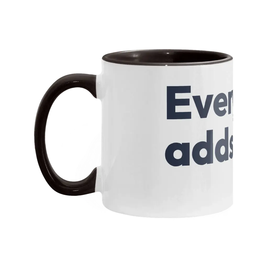 Every day adds up. Mug