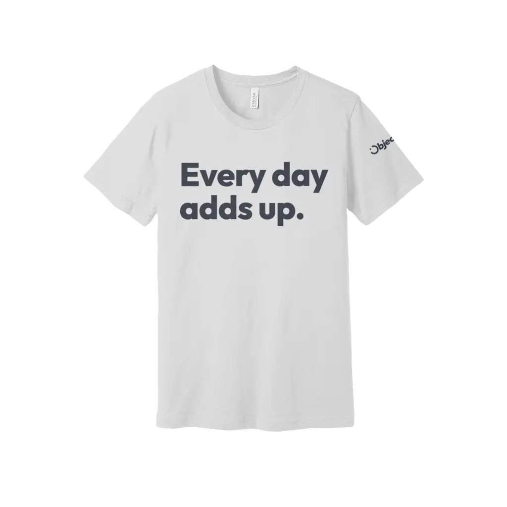 Every day adds up. Tee — White