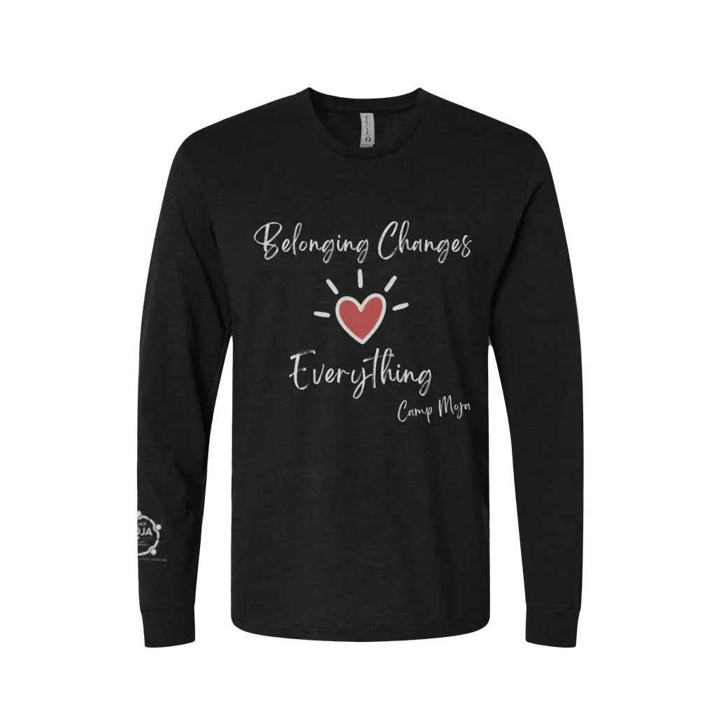 Belonging Changes Everything- Long Sleeve