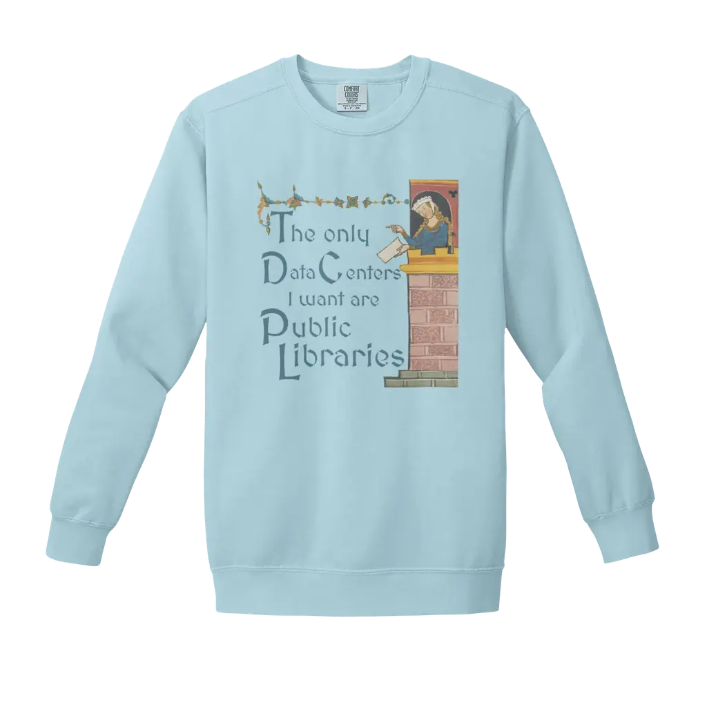 The Only Data Centers I Want are Public Libraries (sweatshirt)