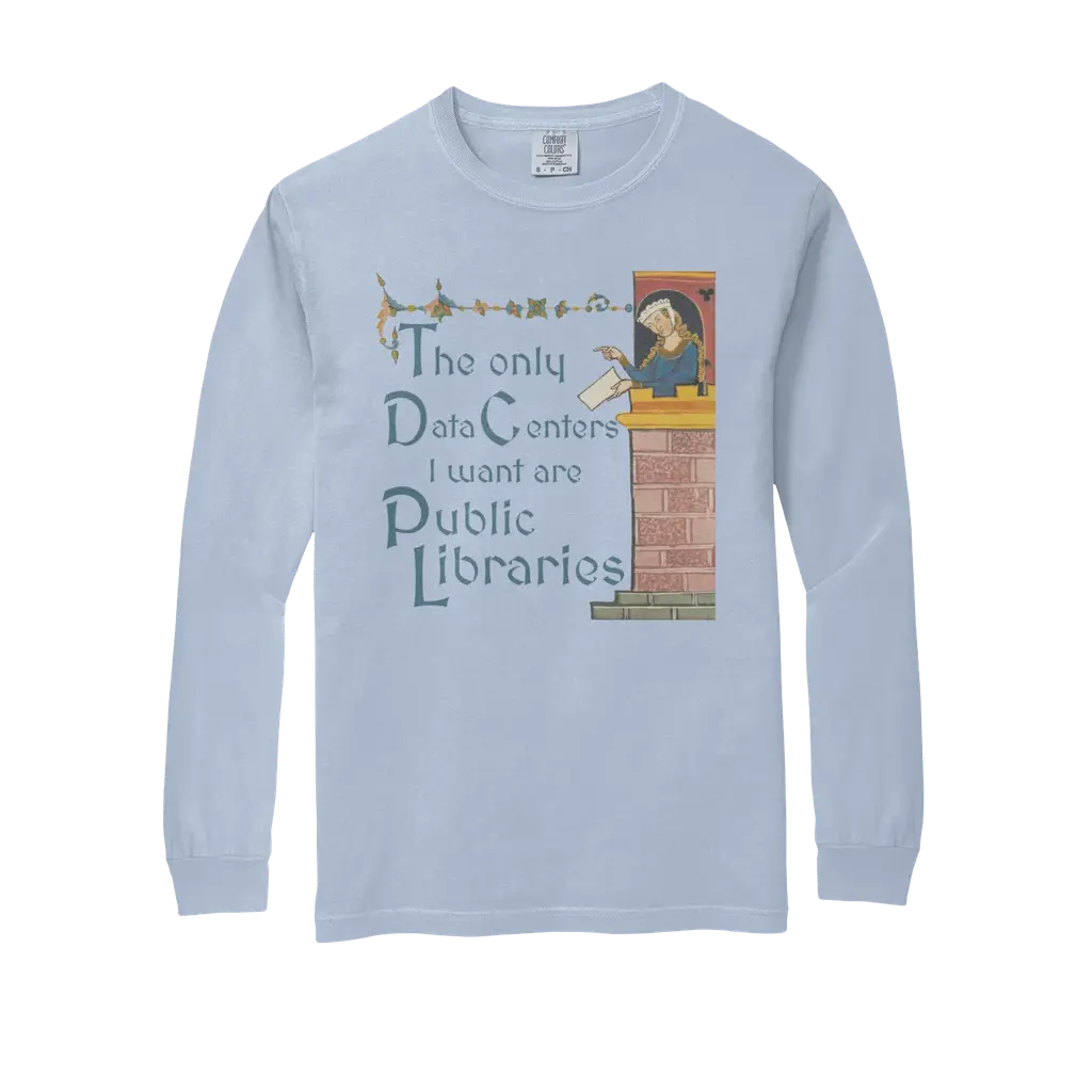The Only Data Centers I Want are Public Libraries (long-sleeve tee)