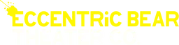 Eccentric Bear Theater Co.
